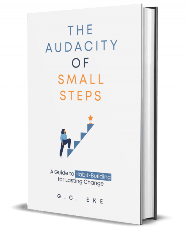 The Audacity Of Small Steps: A Guide To Habit-Building For Lasting Change